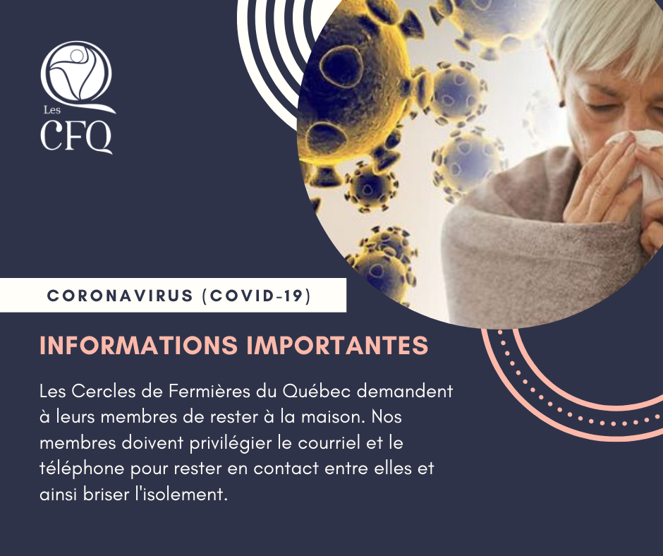 Informations importantes concernant la COVID-19 Les Cercles de Fermières du Québec demandent à leurs membres de rester chez elles.